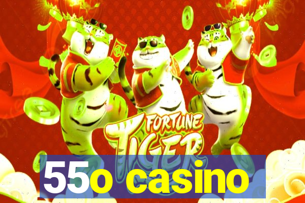 55o casino